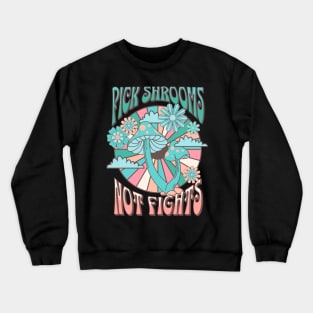 Pick shrooms not fights Crewneck Sweatshirt